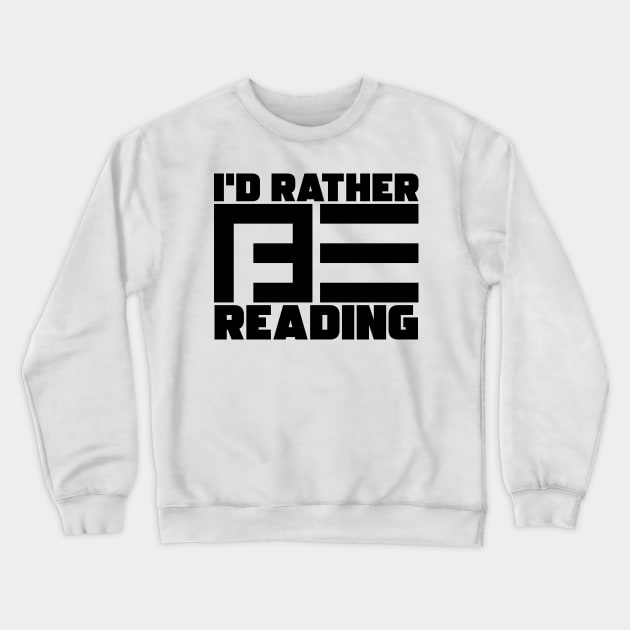 I'd Rather Be Reading Crewneck Sweatshirt by colorsplash